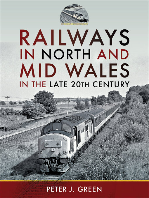 Title details for Railways in North and Mid Wales in the Late 20th Century by Peter J. Green - Available